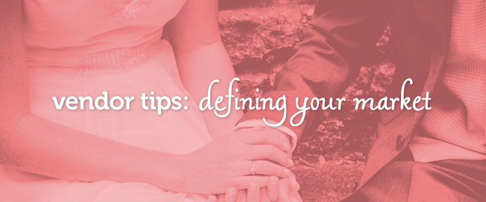 Vendor Tips: Defining Your Bridal Market - WeddingWise Articles